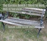 An old wooden garden bench with ornate black metal armrests sits on grass in front of a hedge. Overlaid text reads “The Garden Bench | There to here, this is survival” and “© Susan Lane 2025”.