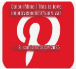 Pinterest logo with overlaid text: “ColourMine  This is love, improvement & survival © Susan Lane SLCM 2025”