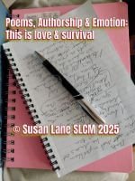 A spiral‑bound notebook with handwritten poetry lies on a pink folder, with a black and silver pen resting across the page. Overlaid text reads: “Poems, Authorship & Emotion: This is love & survival © Susan Lane SLCM 2025.”